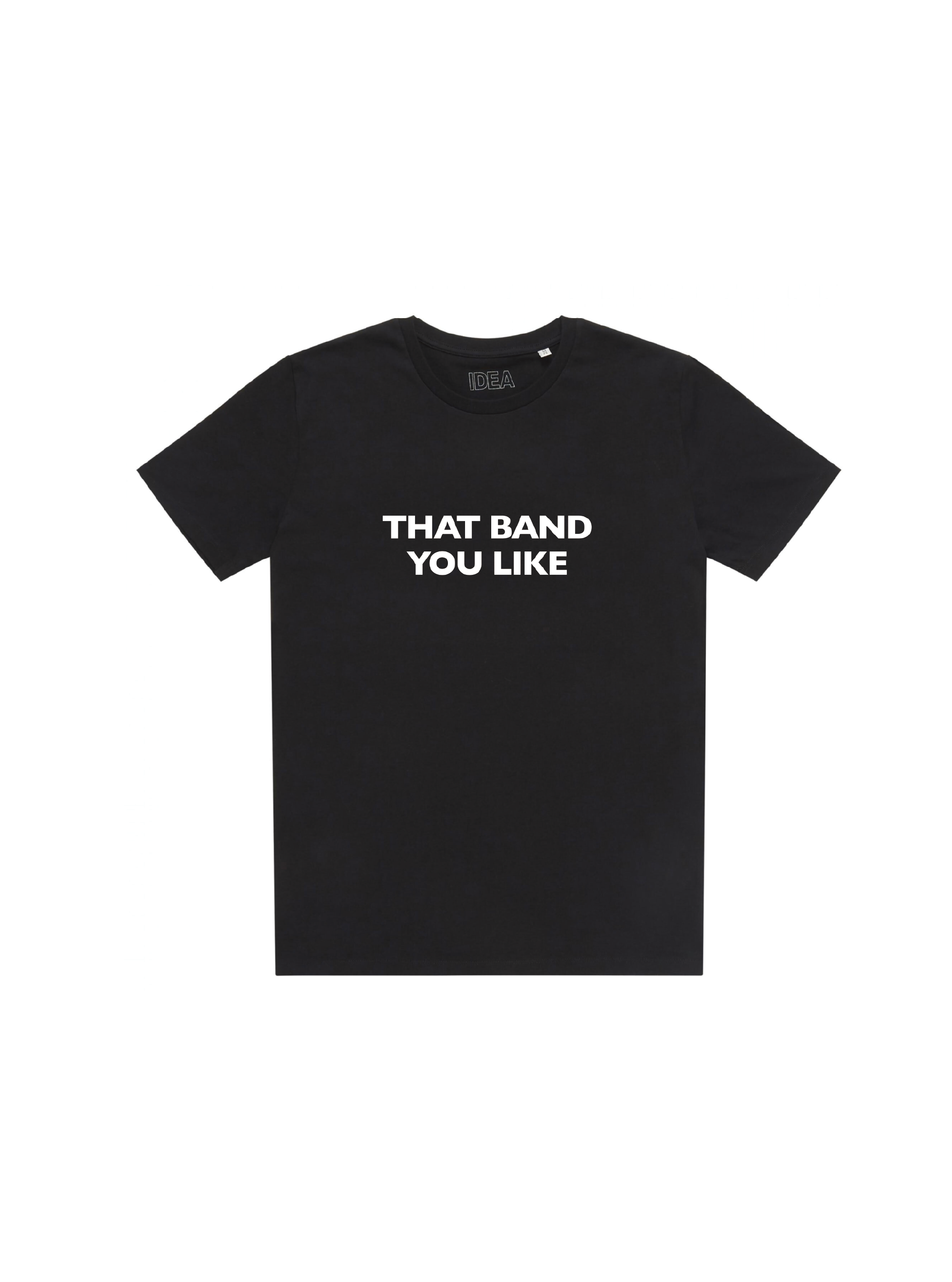 THAT BAND YOU LIKE T­-SHIRT